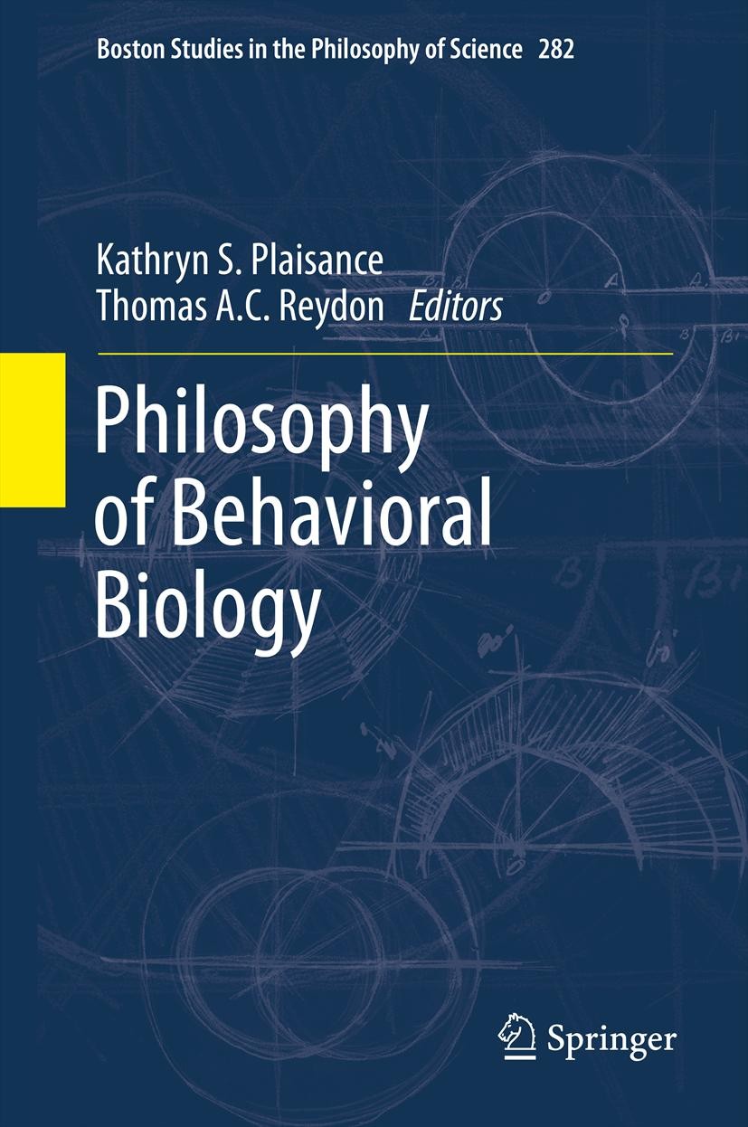 Titlebook: Philosophy of Behavioral Biology; Kathryn S. Plaisance,Thomas A.C. Reydon Book 2012 Springer Science+Business Media B.V. 2012 Titlebook: Philosophy of Behavioral Biology; Kathryn S. Plaisance,Thomas A.C. Reydon Book 2012 Springer Science+Business Media B.V. 2012