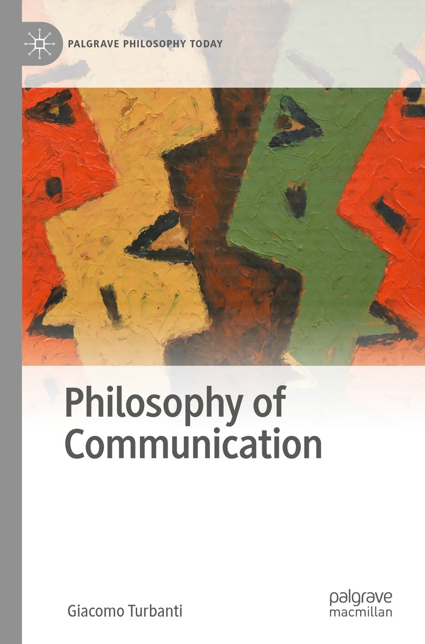 Titlebook: Philosophy of Communication; Giacomo Turbanti Textbook 2022 The Editor(s) (if applicable) and The Author(s), under exclusive license to Sp Titlebook: Philosophy of Communication; Giacomo Turbanti Textbook 2022 The Editor(s) (if applicable) and The Author(s), under exclusive license to Sp