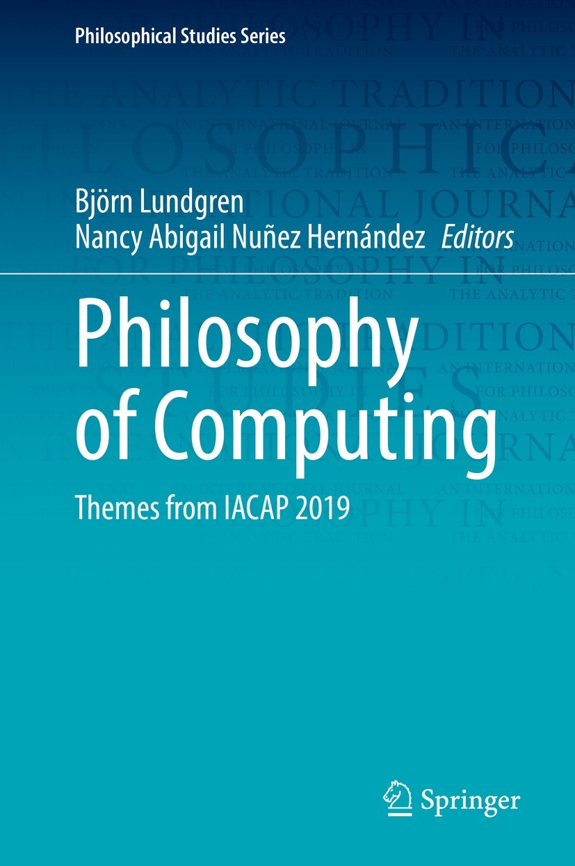 Titlebook: Philosophy of Computing; Themes from IACAP 20 Björn Lundgren,Nancy Abigail Nuñez Hernández Conference proceedings 2022 The Editor(s) (if ap Titlebook: Philosophy of Computing; Themes from IACAP 20 Björn Lundgren,Nancy Abigail Nuñez Hernández Conference proceedings 2022 The Editor(s) (if ap