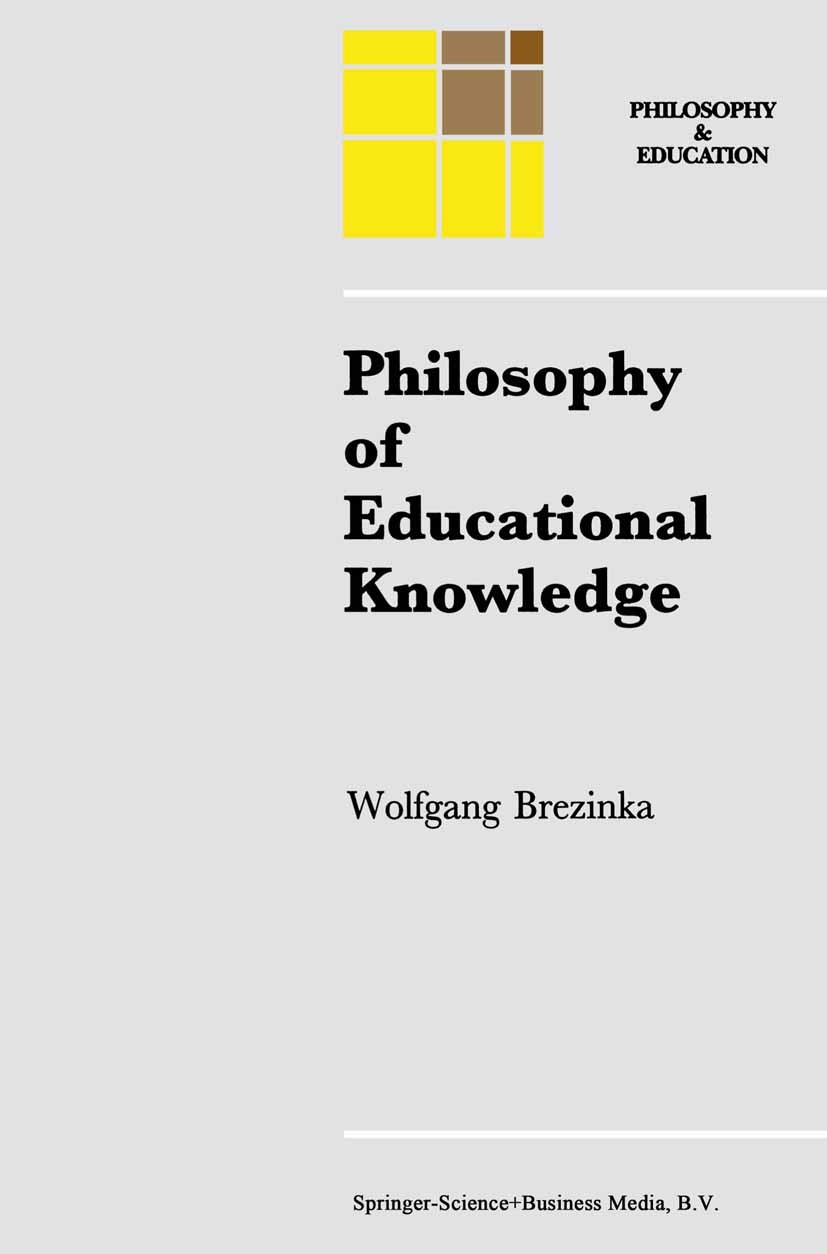 Titlebook: Philosophy of Educational Knowledge; An Introduction to t Wolfgang Brezinka Book 1992 Springer Science+Business Media Dordrecht 1992 educat Titlebook: Philosophy of Educational Knowledge; An Introduction to t Wolfgang Brezinka Book 1992 Springer Science+Business Media Dordrecht 1992 educat