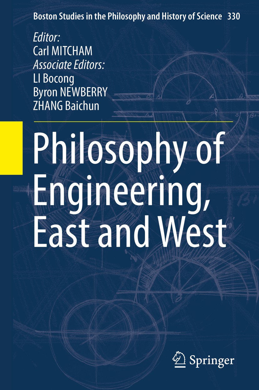 Titlebook: Philosophy of Engineering, East and West; Carl Mitcham,Bocong LI,Baichun ZHANG Book 2018 Springer International Publishing AG 2018 Chinese Titlebook: Philosophy of Engineering, East and West; Carl Mitcham,Bocong LI,Baichun ZHANG Book 2018 Springer International Publishing AG 2018 Chinese