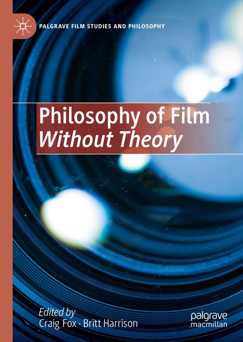 Titlebook: Philosophy of Film Without Theory; Craig Fox,Britt Harrison Book 2023 The Editor(s) (if applicable) and The Author(s), under exclusive lic Titlebook: Philosophy of Film Without Theory; Craig Fox,Britt Harrison Book 2023 The Editor(s) (if applicable) and The Author(s), under exclusive lic