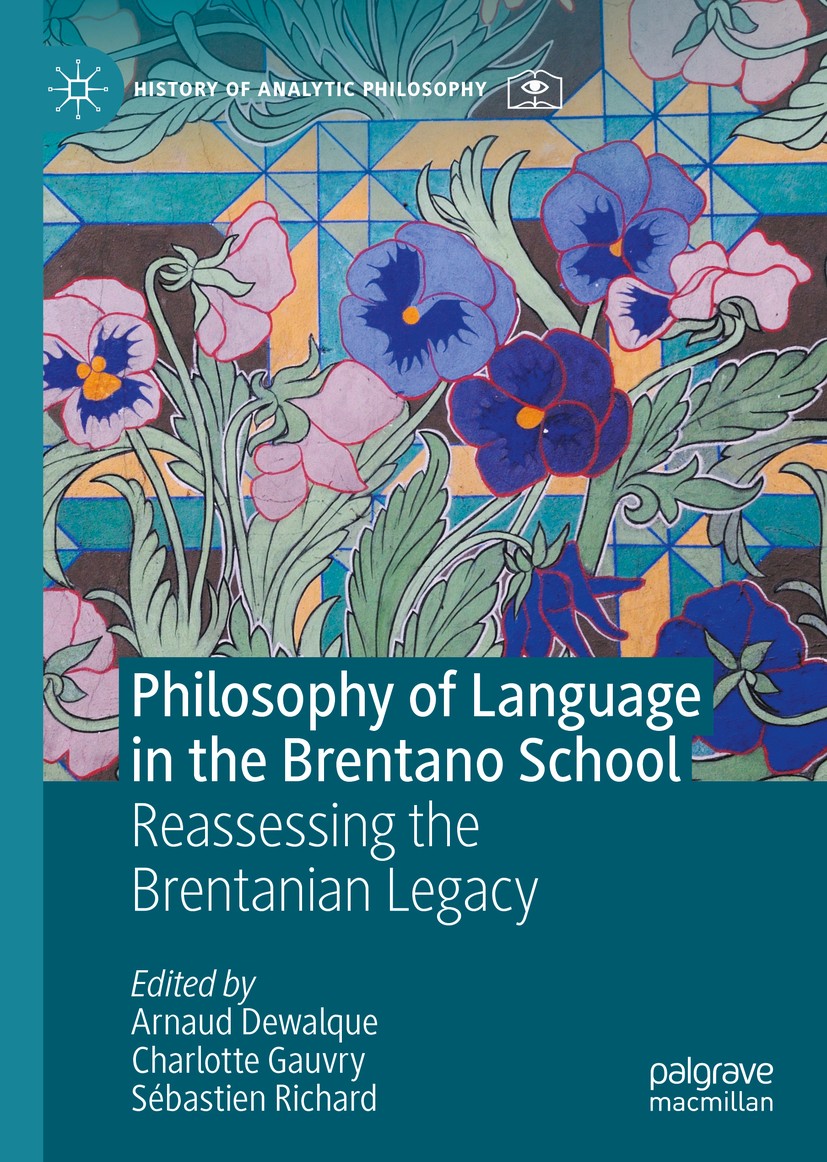 Titlebook: Philosophy of Language in the Brentano School; Reassessing the Bren Arnaud Dewalque,Charlotte Gauvry,Sébastien Richard Book 2021 The Editor Titlebook: Philosophy of Language in the Brentano School; Reassessing the Bren Arnaud Dewalque,Charlotte Gauvry,Sébastien Richard Book 2021 The Editor