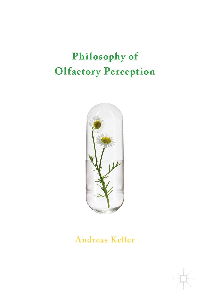 Titlebook: Philosophy of Olfactory Perception; Andreas Keller Book 2016 The Editor(s) (if applicable) and The Author(s) 2016 space.time.cognition.con Titlebook: Philosophy of Olfactory Perception; Andreas Keller Book 2016 The Editor(s) (if applicable) and The Author(s) 2016 space.time.cognition.con