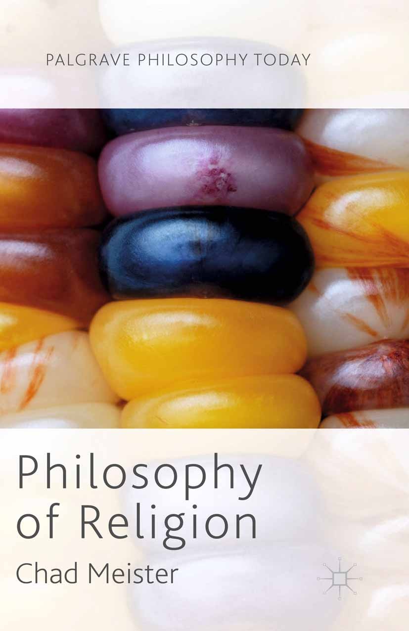 Titlebook: Philosophy of Religion; Chad Meister Book 2014 Palgrave Macmillan, a division of Macmillan Publishers Limited 2014 Philosophy.Religion.Phi Titlebook: Philosophy of Religion; Chad Meister Book 2014 Palgrave Macmillan, a division of Macmillan Publishers Limited 2014 Philosophy.Religion.Phi