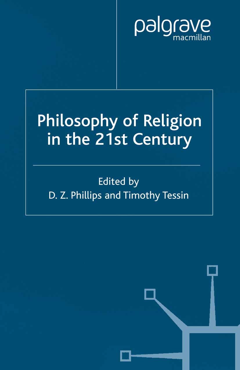Titlebook: Philosophy of Religion in the Twenty-First Century; D. Z. Phillips (Danforth Professor of Philosophy o Book 2001 Palgrave Macmillan, a div Titlebook: Philosophy of Religion in the Twenty-First Century; D. Z. Phillips (Danforth Professor of Philosophy o Book 2001 Palgrave Macmillan, a div