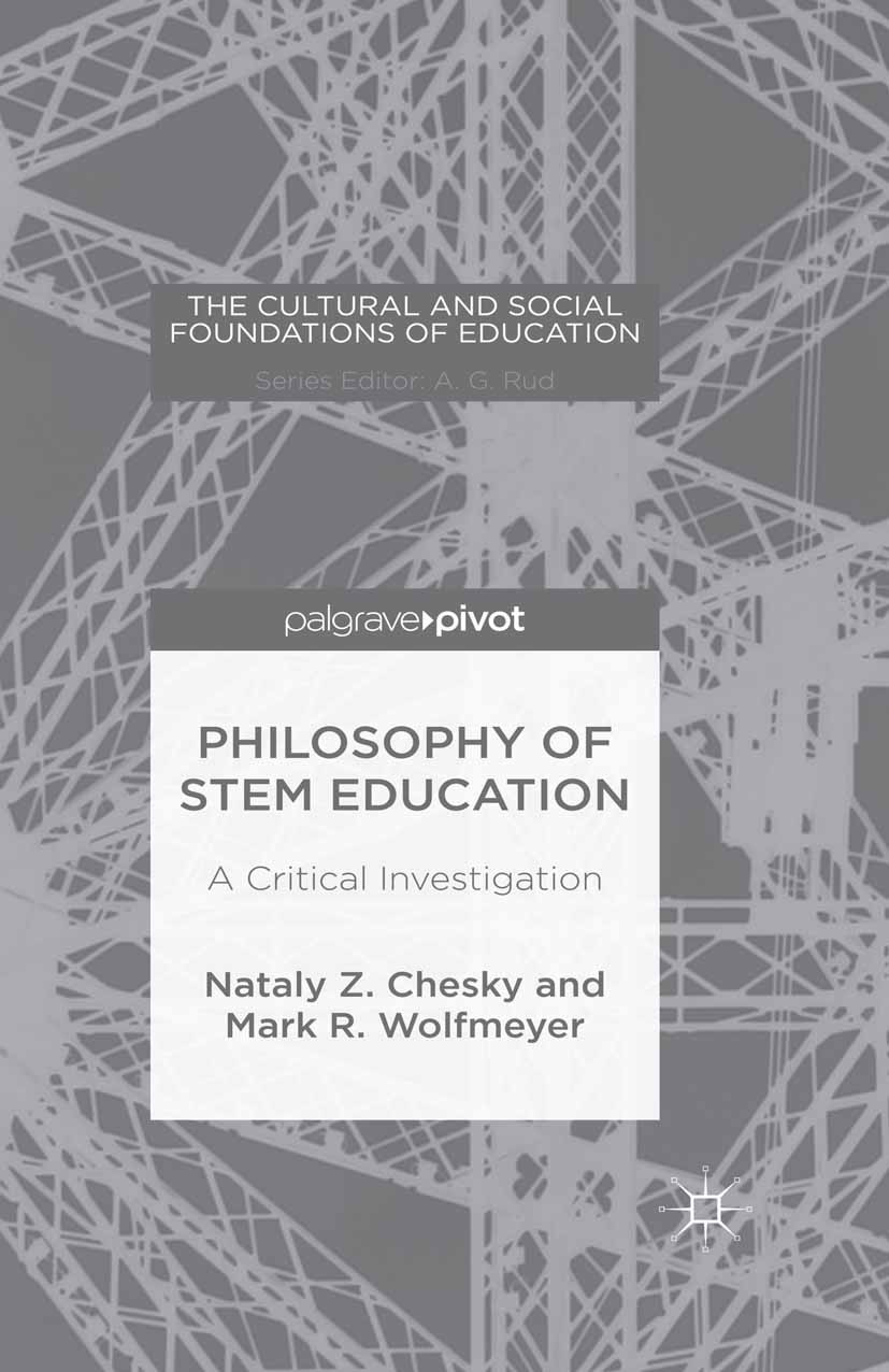 Titlebook: Philosophy of STEM Education; A Critical Investiga Nataly Z. Chesky,Mark R. Wolfmeyer Book 2015 Palgrave Macmillan, a division of Nature Am Titlebook: Philosophy of STEM Education; A Critical Investiga Nataly Z. Chesky,Mark R. Wolfmeyer Book 2015 Palgrave Macmillan, a division of Nature Am