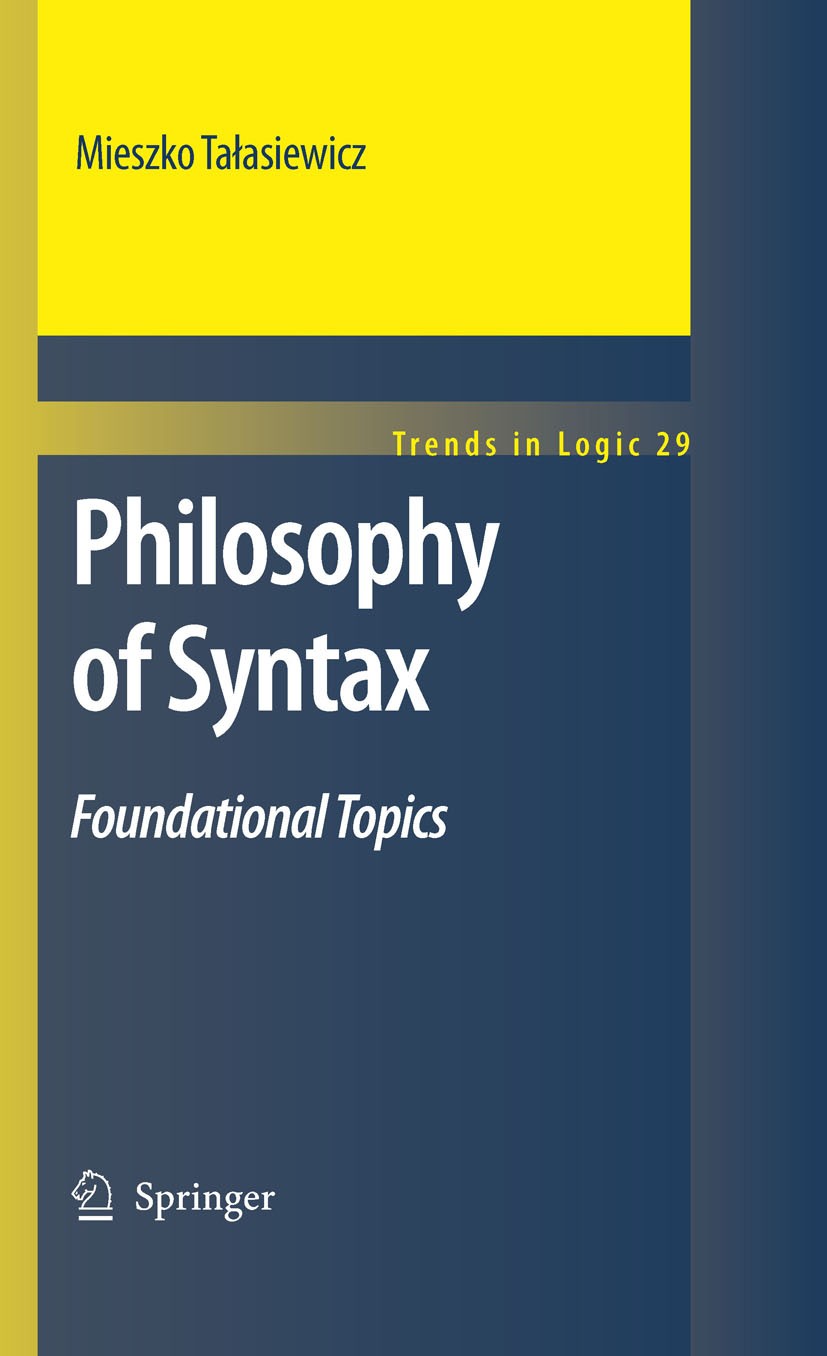 Titlebook: Philosophy of Syntax; Foundational Topics Mieszko Talasiewicz Book 2010 Springer Science+Business Media B.V. 2010 Gottlob Frege.Index.categ Titlebook: Philosophy of Syntax; Foundational Topics Mieszko Talasiewicz Book 2010 Springer Science+Business Media B.V. 2010 Gottlob Frege.Index.categ