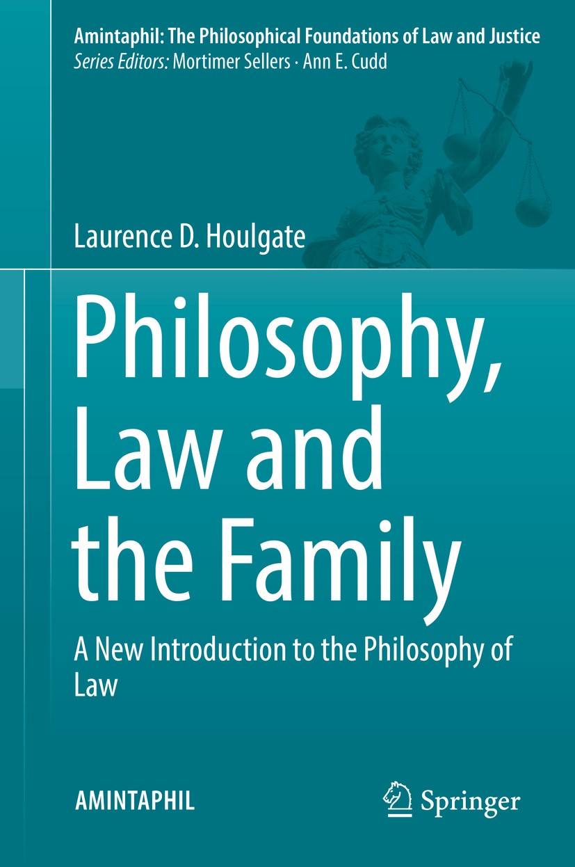 Titlebook: Philosophy, Law and the Family; A New Introduction t Laurence D. Houlgate Textbook 2017 Springer International Publishing AG 2017 Introduct Titlebook: Philosophy, Law and the Family; A New Introduction t Laurence D. Houlgate Textbook 2017 Springer International Publishing AG 2017 Introduct