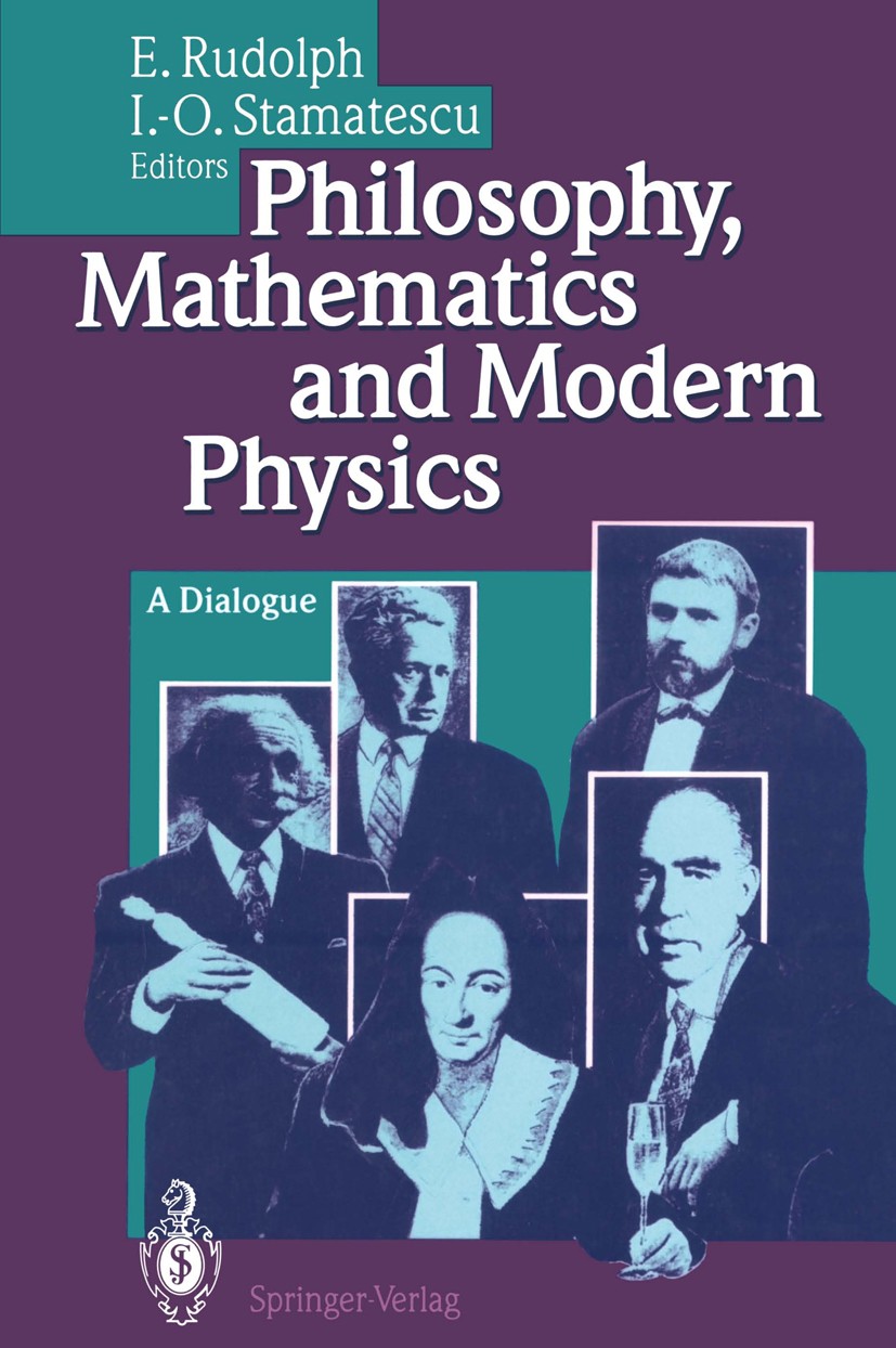 Titlebook: Philosophy, Mathematics and Modern Physics; A Dialogue Enno Rudolph,Ion-Olimpiu Stamatescu Book 1994 Springer-Verlag Berlin Heidelberg 1994 Titlebook: Philosophy, Mathematics and Modern Physics; A Dialogue Enno Rudolph,Ion-Olimpiu Stamatescu Book 1994 Springer-Verlag Berlin Heidelberg 1994