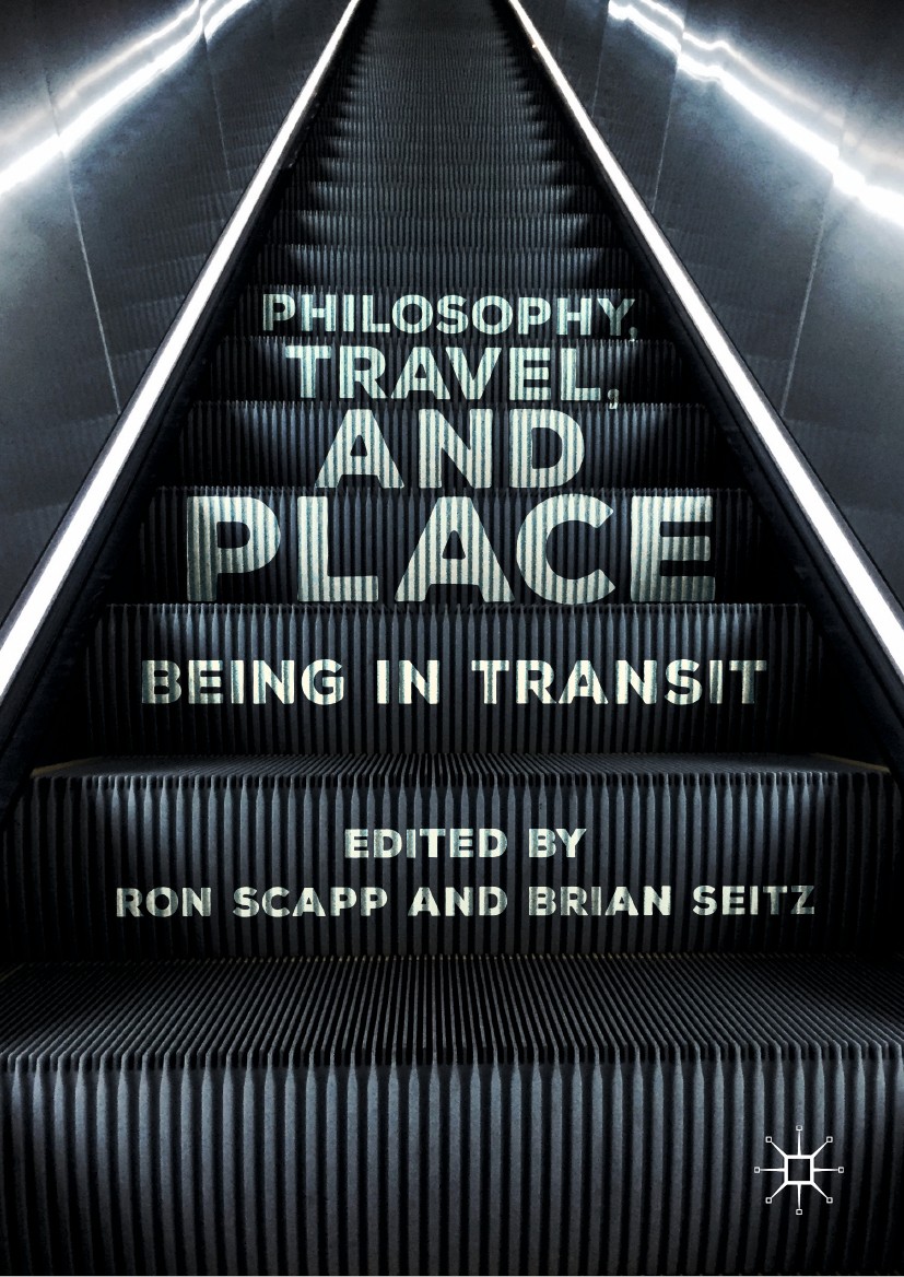 Titlebook: Philosophy, Travel, and Place; Being in Transit Ron Scapp,Brian Seitz Book 2018 The Editor(s) (if applicable) and The Author(s), under excl Titlebook: Philosophy, Travel, and Place; Being in Transit Ron Scapp,Brian Seitz Book 2018 The Editor(s) (if applicable) and The Author(s), under excl