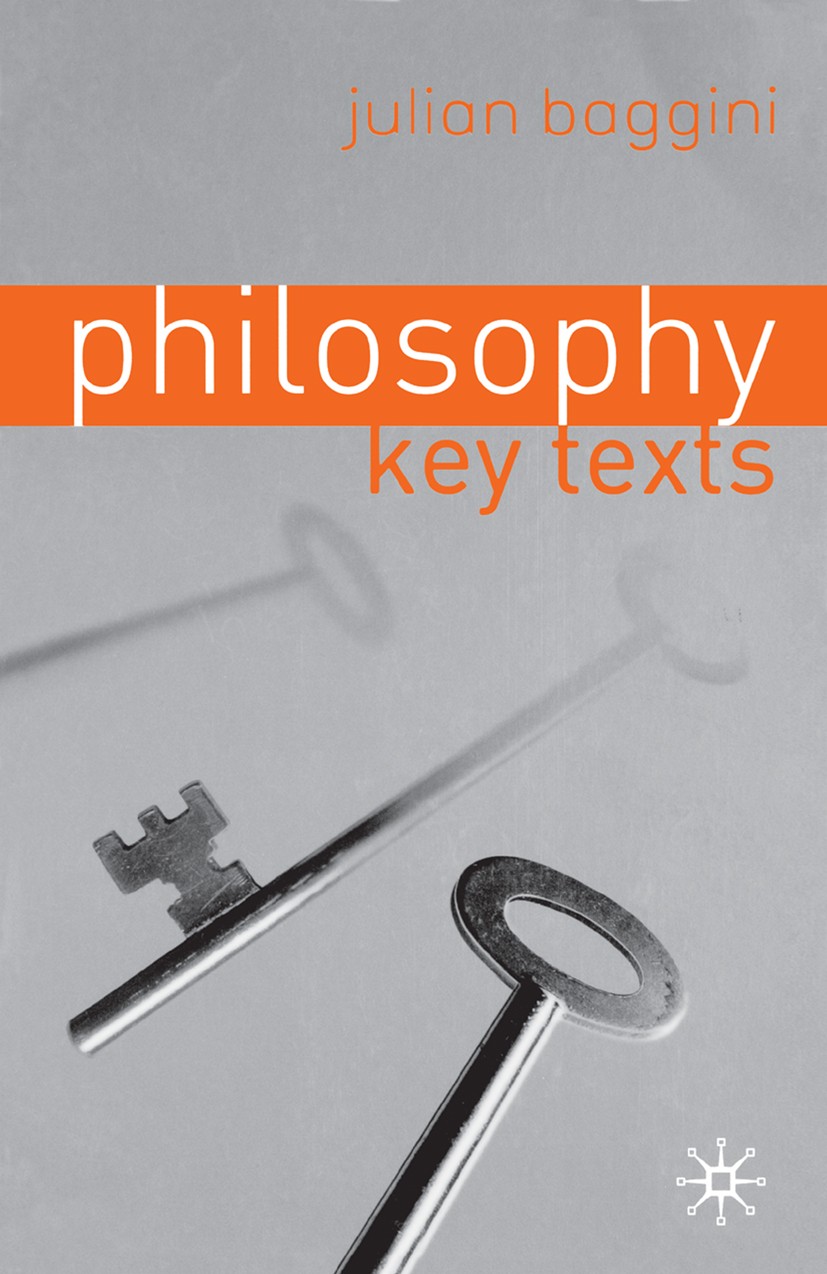 Titlebook: Philosophy: Key Texts; Julian Baggini Book 2002 Palgrave Macmillan, a division of Macmillan Publishers Limited 2002 Aristotle.existentiali Titlebook: Philosophy: Key Texts; Julian Baggini Book 2002 Palgrave Macmillan, a division of Macmillan Publishers Limited 2002 Aristotle.existentiali