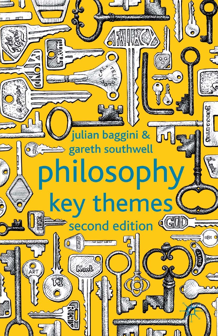 Titlebook: Philosophy: Key Themes; Julian Baggini,Gareth Southwell Book 2012Latest edition Palgrave Macmillan, a division of Macmillan Publishers Lim Titlebook: Philosophy: Key Themes; Julian Baggini,Gareth Southwell Book 2012Latest edition Palgrave Macmillan, a division of Macmillan Publishers Lim