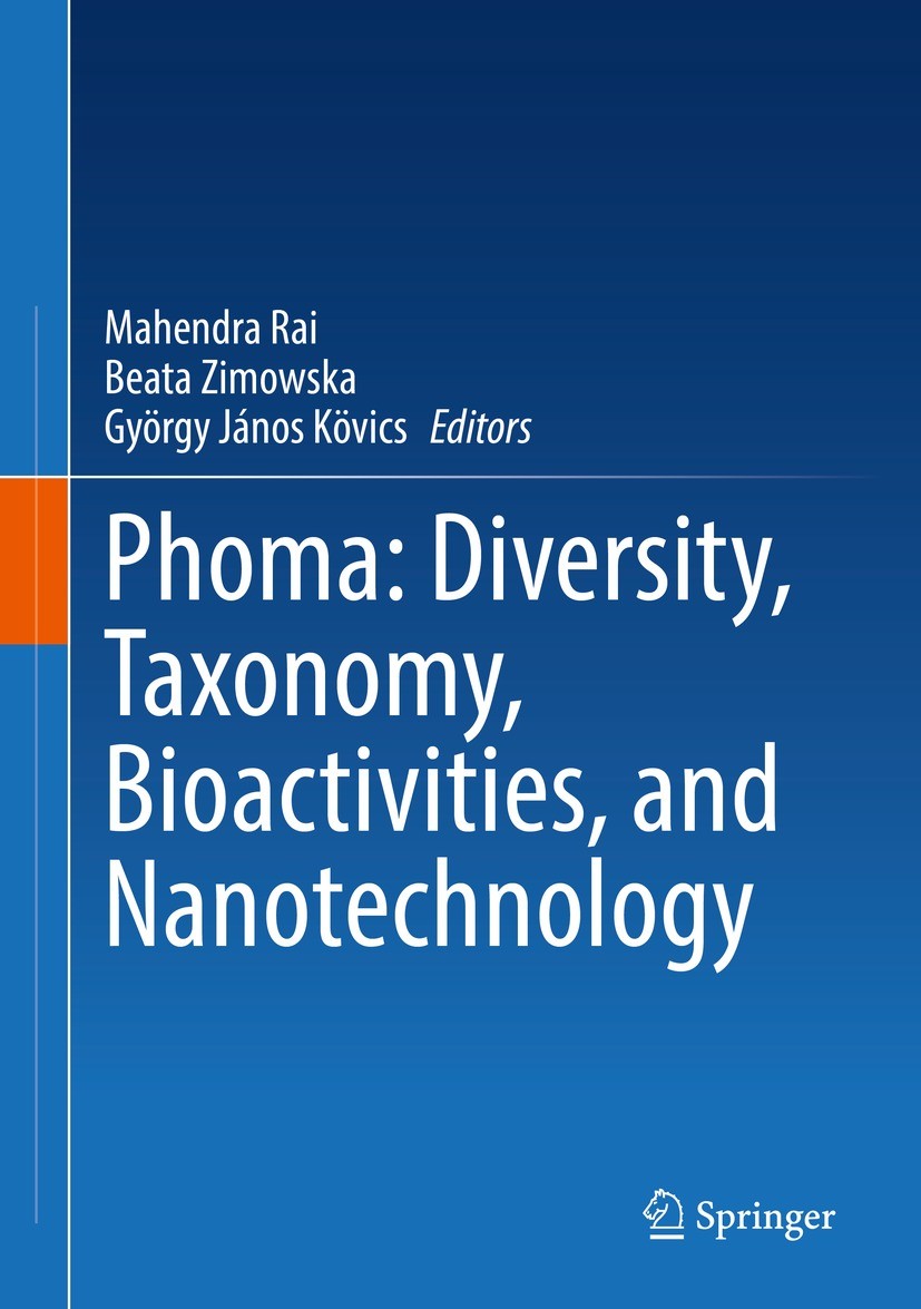 Titlebook: Phoma: Diversity, Taxonomy, Bioactivities, and Nanotechnology; Mahendra Rai,Beata Zimowska,György János Kövics Book 2022 The Editor(s) (if Titlebook: Phoma: Diversity, Taxonomy, Bioactivities, and Nanotechnology; Mahendra Rai,Beata Zimowska,György János Kövics Book 2022 The Editor(s) (if