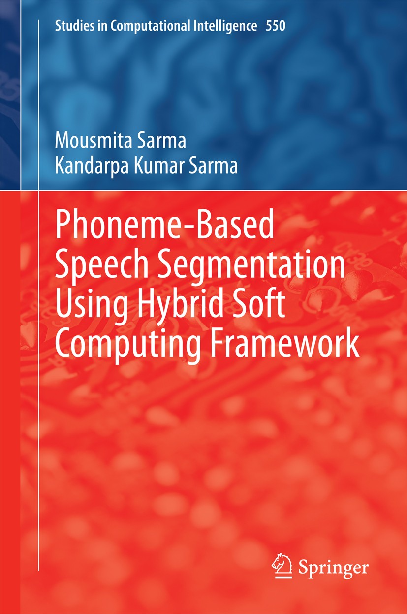 Titlebook: Phoneme-Based Speech Segmentation using Hybrid Soft Computing Framework; Mousmita Sarma,Kandarpa Kumar Sarma Book 2014 Springer India 2014 Titlebook: Phoneme-Based Speech Segmentation using Hybrid Soft Computing Framework; Mousmita Sarma,Kandarpa Kumar Sarma Book 2014 Springer India 2014