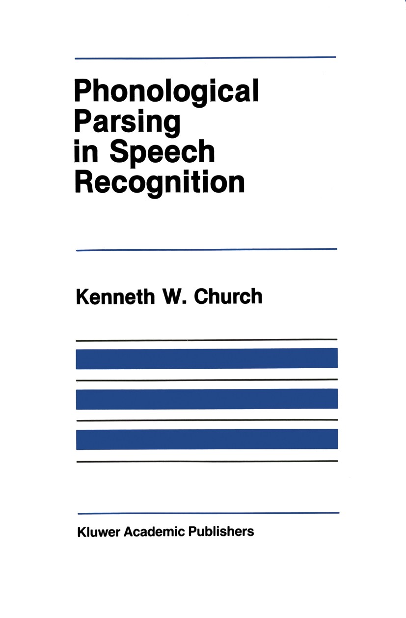 Titlebook: Phonological Parsing in Speech Recognition; Kenneth W. Church Book 1987 Kluwer Academic Publishers 1987 Allophon.Klang.Parsing.Phonem.cogn Titlebook: Phonological Parsing in Speech Recognition; Kenneth W. Church Book 1987 Kluwer Academic Publishers 1987 Allophon.Klang.Parsing.Phonem.cogn