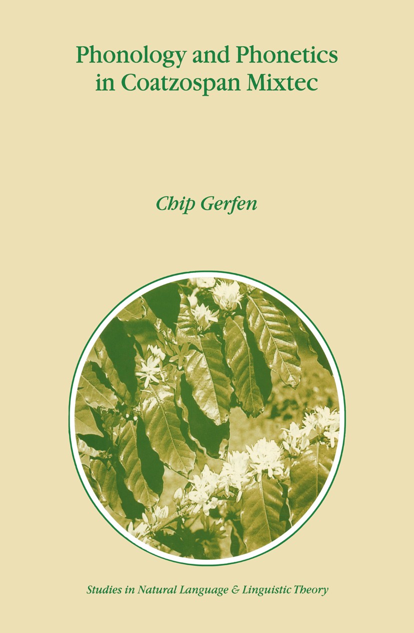 Titlebook: Phonology and Phonetics in Coatzospan Mixtec; Chip Gerfen Book 1999 Springer Science+Business Media Dordrecht 1999 grammar.language.lingui Titlebook: Phonology and Phonetics in Coatzospan Mixtec; Chip Gerfen Book 1999 Springer Science+Business Media Dordrecht 1999 grammar.language.lingui
