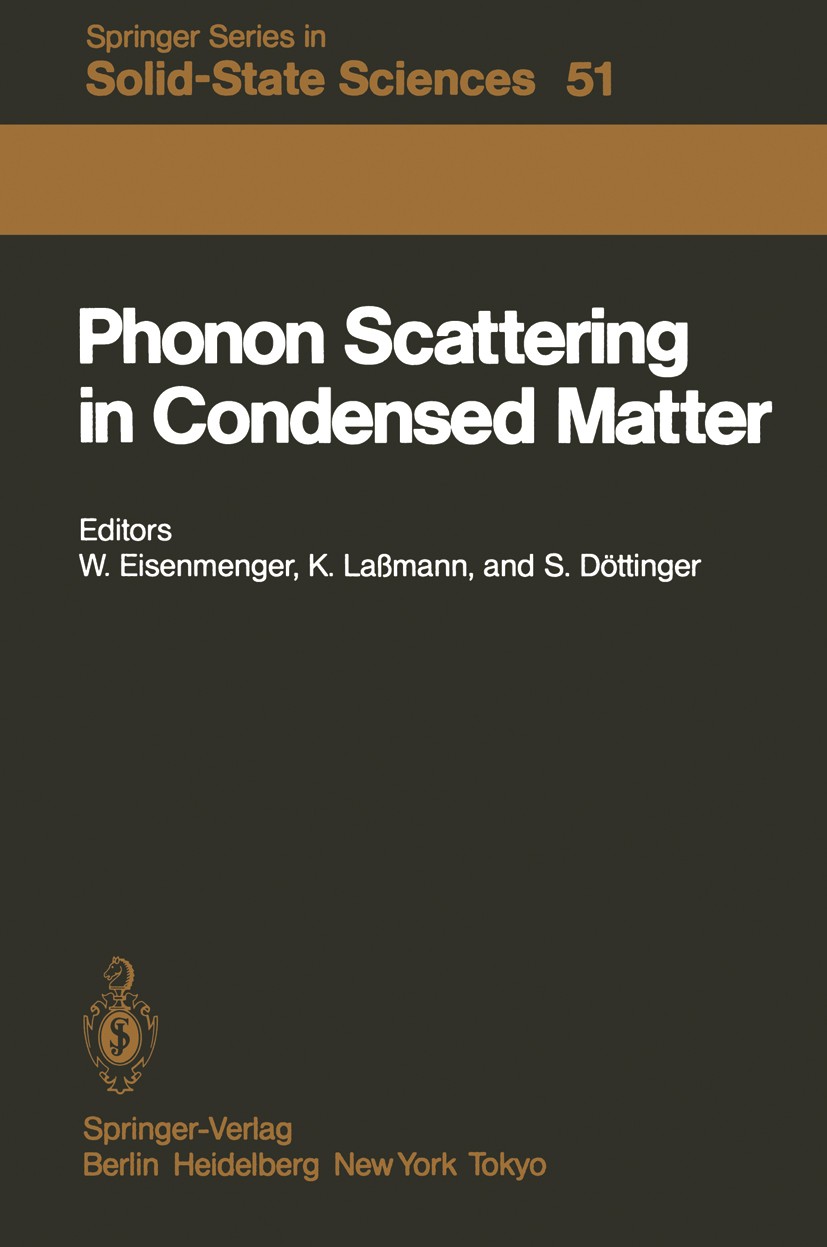 Titlebook: Phonon Scattering in Condensed Matter; Proceedings of the F Wolfgang Eisenmenger,Kurt Laßmann,Siegfried Döttin Conference proceedings 1984 Titlebook: Phonon Scattering in Condensed Matter; Proceedings of the F Wolfgang Eisenmenger,Kurt Laßmann,Siegfried Döttin Conference proceedings 1984