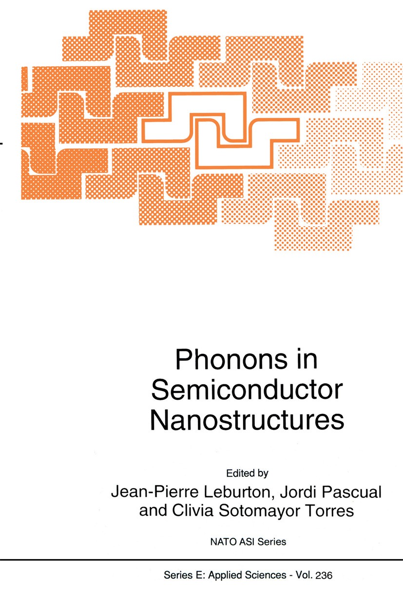 Titlebook: Phonons in Semiconductor Nanostructures; Jean-Pierre Leburton,Jordi Pascual,Clivia Sotomayo Book 1993 Springer Science+Business Media Dord Titlebook: Phonons in Semiconductor Nanostructures; Jean-Pierre Leburton,Jordi Pascual,Clivia Sotomayo Book 1993 Springer Science+Business Media Dord