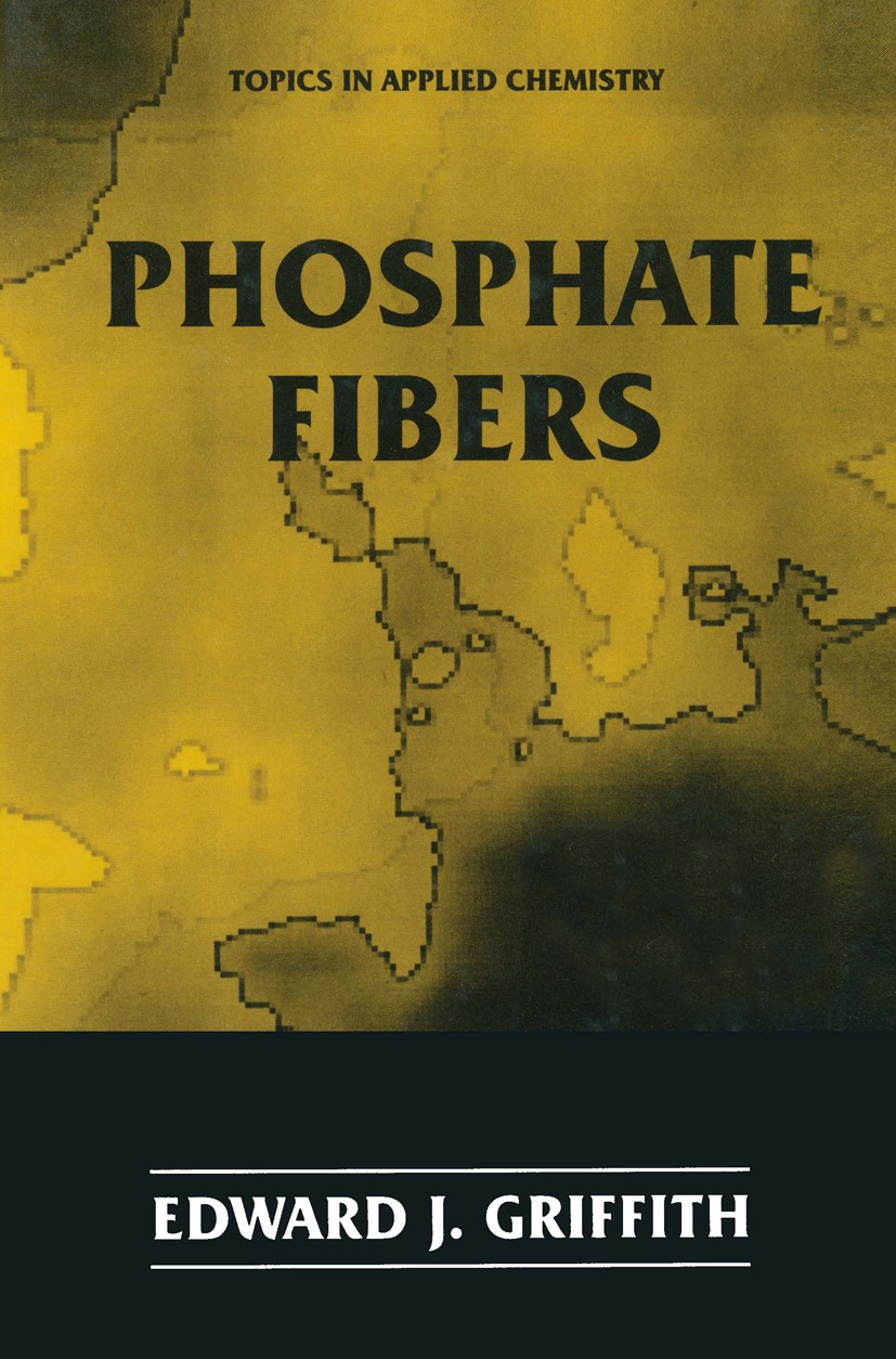 Titlebook: Phosphate Fibers; Edward J. Griffith Book 1995 Springer Science+Business Media New York 1995 calcium.chemistry.climate.earth.element.exper Titlebook: Phosphate Fibers; Edward J. Griffith Book 1995 Springer Science+Business Media New York 1995 calcium.chemistry.climate.earth.element.exper