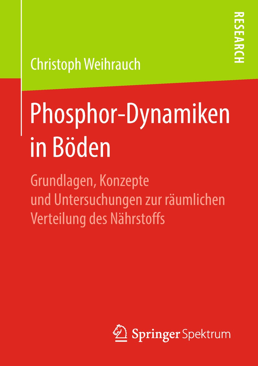 Titlebook: Phosphor-Dynamiken in Böden; Grundlagen, Konzepte Christoph Weihrauch Book 2018 Springer Fachmedien Wiesbaden GmbH, ein Teil von Springer N Titlebook: Phosphor-Dynamiken in Böden; Grundlagen, Konzepte Christoph Weihrauch Book 2018 Springer Fachmedien Wiesbaden GmbH, ein Teil von Springer N