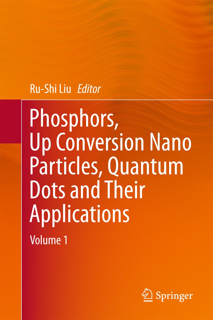 Titlebook: Phosphors, Up Conversion Nano Particles, Quantum Dots and Their Applications; Volume 1 Ru-Shi Liu Book 2017 Springer-Verlag Berlin Heidelbe Titlebook: Phosphors, Up Conversion Nano Particles, Quantum Dots and Their Applications; Volume 1 Ru-Shi Liu Book 2017 Springer-Verlag Berlin Heidelbe