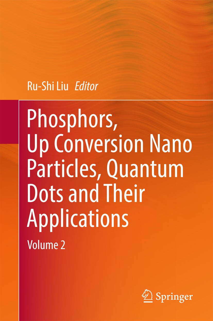 Titlebook: Phosphors, Up Conversion Nano Particles, Quantum Dots and Their Applications; Volume 2 Ru-Shi Liu Book 2016 Springer Science+Business Media Titlebook: Phosphors, Up Conversion Nano Particles, Quantum Dots and Their Applications; Volume 2 Ru-Shi Liu Book 2016 Springer Science+Business Media
