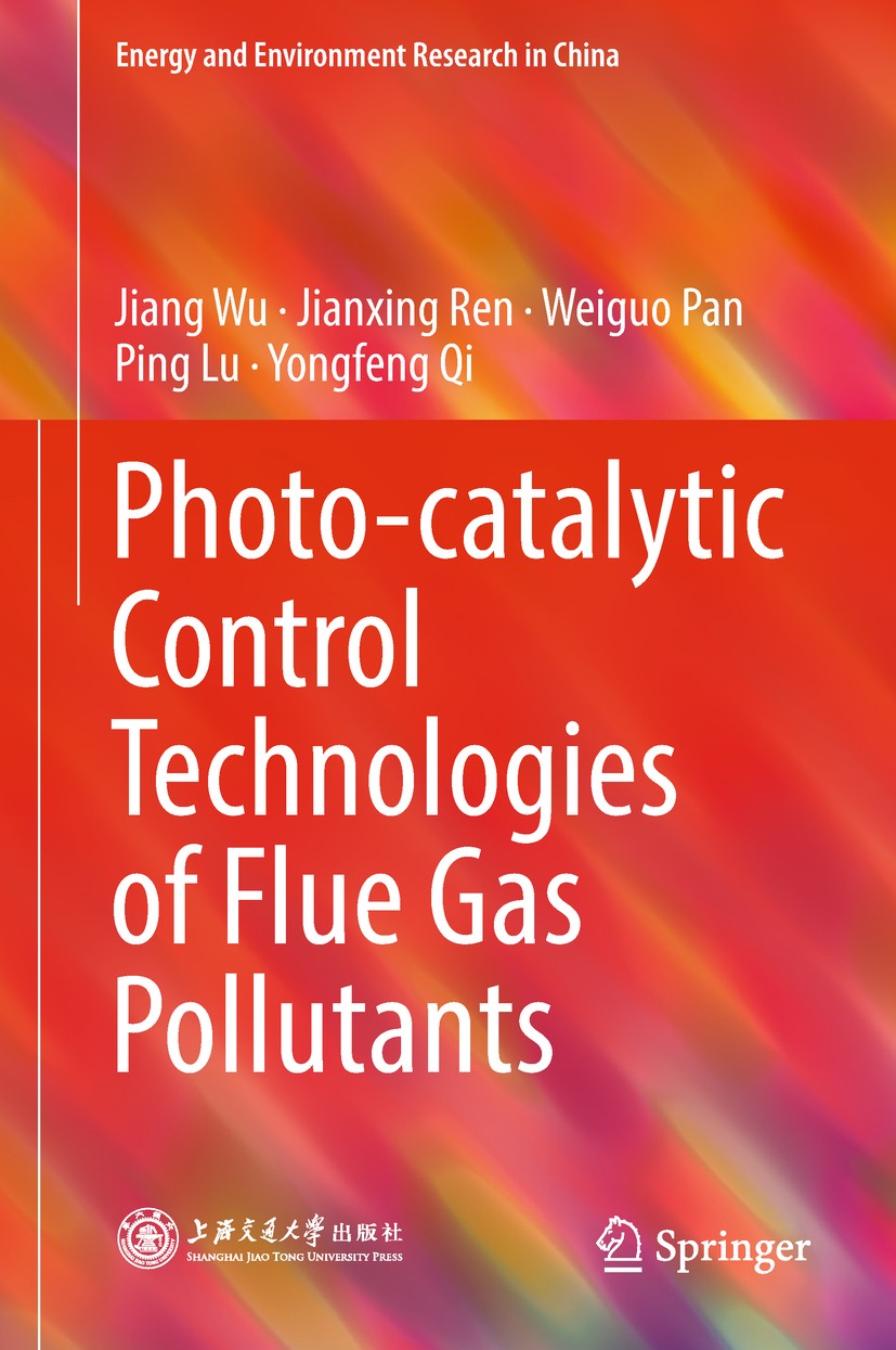 Titlebook: Photo-catalytic Control Technologies of Flue Gas Pollutants; Jiang Wu,Jianxing Ren,Yongfeng Qi Book 2019 Shanghai Jiao Tong University Pre Titlebook: Photo-catalytic Control Technologies of Flue Gas Pollutants; Jiang Wu,Jianxing Ren,Yongfeng Qi Book 2019 Shanghai Jiao Tong University Pre
