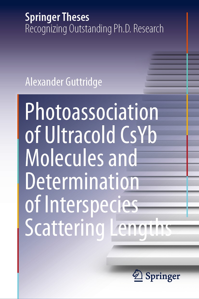 Titlebook: Photoassociation of Ultracold CsYb Molecules and Determination of Interspecies Scattering Lengths; Alexander Guttridge Book 2019 Springer Titlebook: Photoassociation of Ultracold CsYb Molecules and Determination of Interspecies Scattering Lengths; Alexander Guttridge Book 2019 Springer