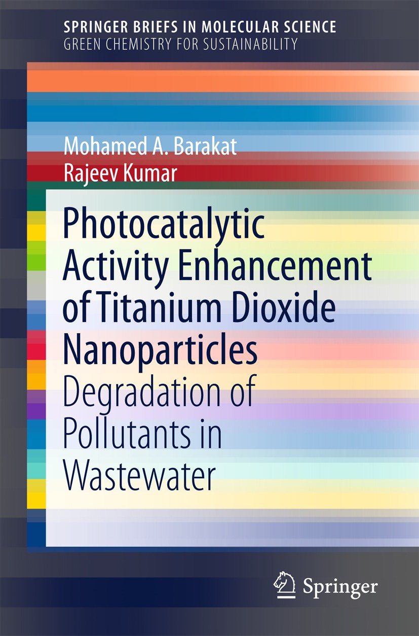 Titlebook: Photocatalytic Activity Enhancement of Titanium Dioxide Nanoparticles; Degradation of Pollu Mohamed A. Barakat,Rajeev Kumar Book 2016 The A Titlebook: Photocatalytic Activity Enhancement of Titanium Dioxide Nanoparticles; Degradation of Pollu Mohamed A. Barakat,Rajeev Kumar Book 2016 The A