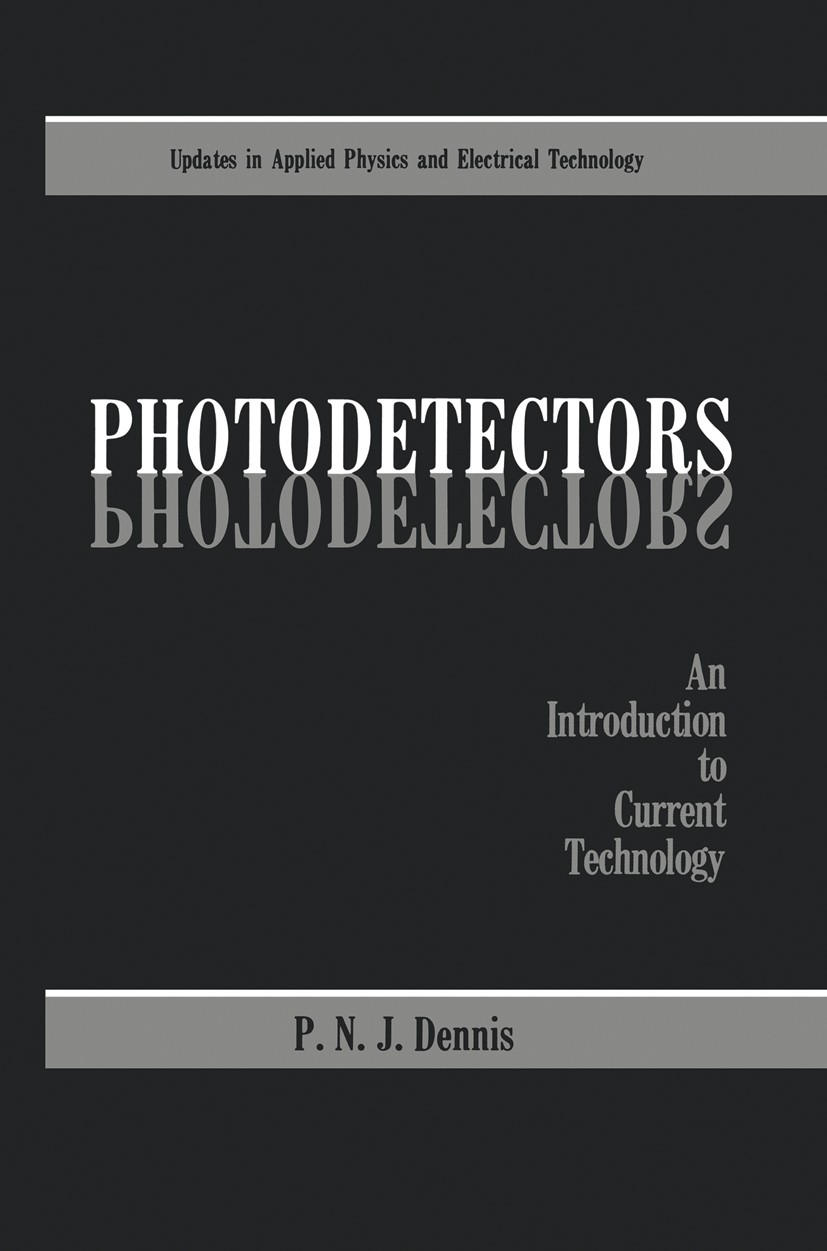 Titlebook: Photodetectors; An Introduction to C P. N. J. Dennis Book 1986 Plenum Press, New York 1986 Photodiode.Photomultiplier.Potential.development Titlebook: Photodetectors; An Introduction to C P. N. J. Dennis Book 1986 Plenum Press, New York 1986 Photodiode.Photomultiplier.Potential.development