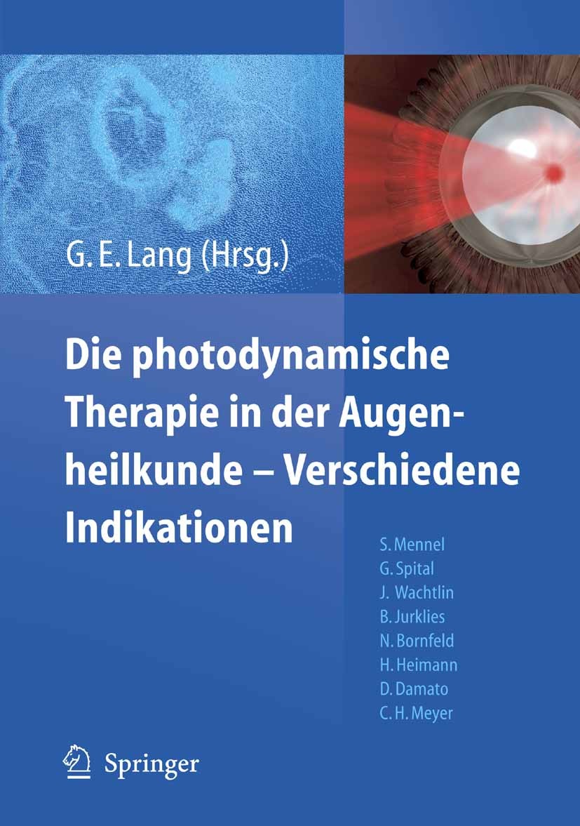 Titlebook: Die photodynamische Therapie in der Augenheilkunde - Verschiedene Indikationen; Gabriele E. Lang Book 2008 Springer-Verlag Berlin Heidelbe Titlebook: Die photodynamische Therapie in der Augenheilkunde - Verschiedene Indikationen; Gabriele E. Lang Book 2008 Springer-Verlag Berlin Heidelbe