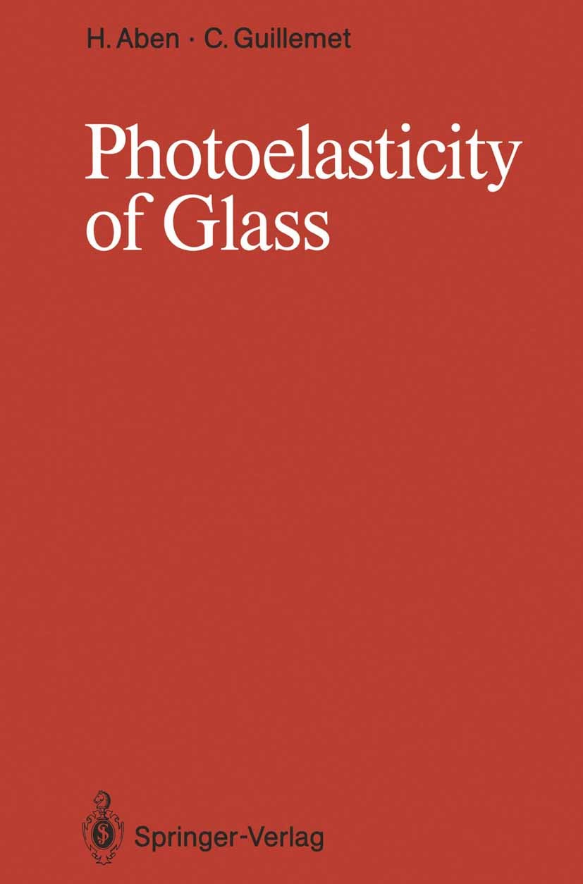 Titlebook: Photoelasticity of Glass; Hillar Aben,Claude Guillemet Book 1993 Springer-Verlag Berlin Heidelberg 1993 Glass Technology.Glastechnik.Mecha Titlebook: Photoelasticity of Glass; Hillar Aben,Claude Guillemet Book 1993 Springer-Verlag Berlin Heidelberg 1993 Glass Technology.Glastechnik.Mecha