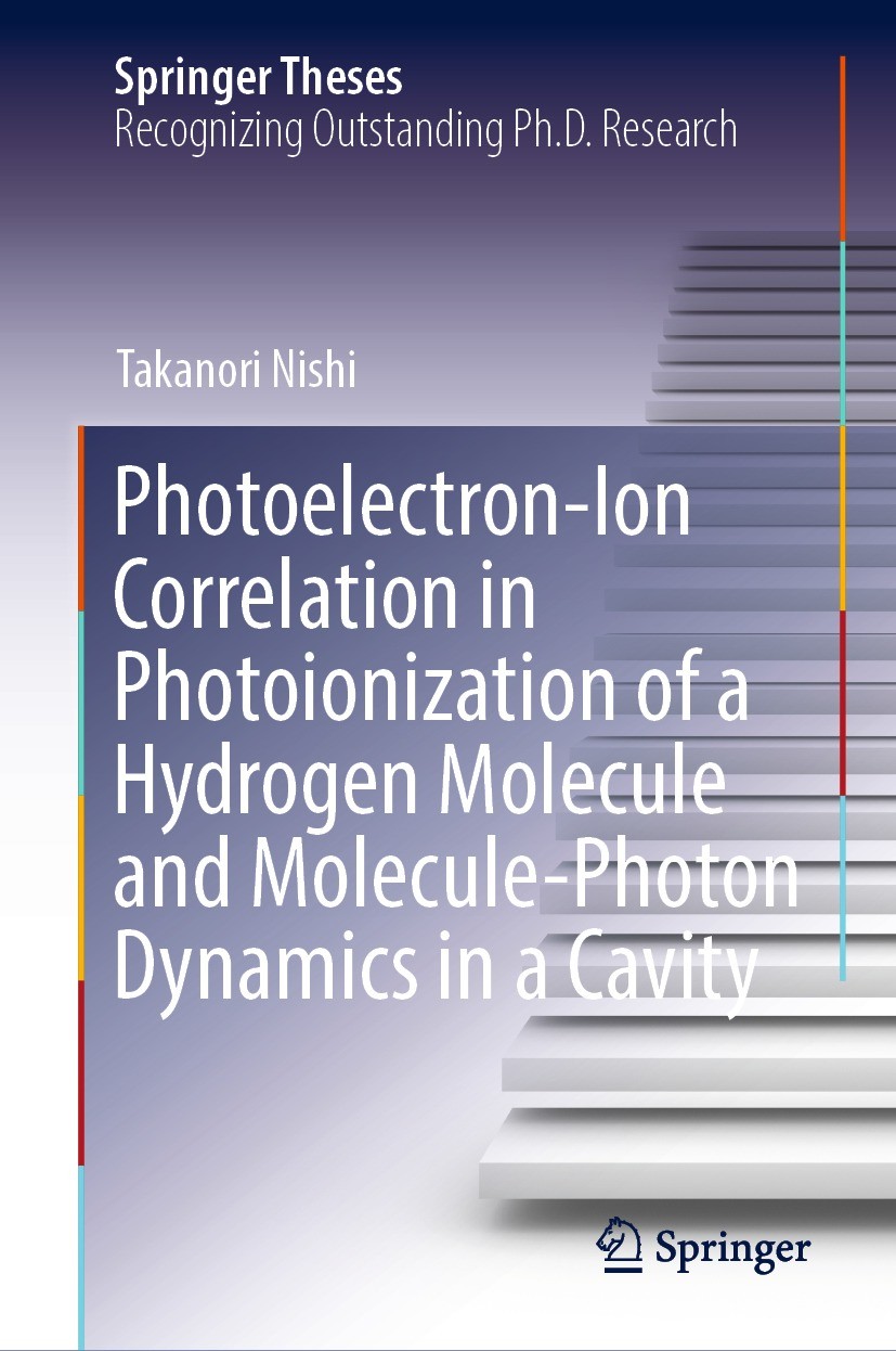 Titlebook: Photoelectron-Ion Correlation in Photoionization of a Hydrogen Molecule and Molecule-Photon Dynamics; Takanori Nishi Book 2022 The Editor( Titlebook: Photoelectron-Ion Correlation in Photoionization of a Hydrogen Molecule and Molecule-Photon Dynamics; Takanori Nishi Book 2022 The Editor(