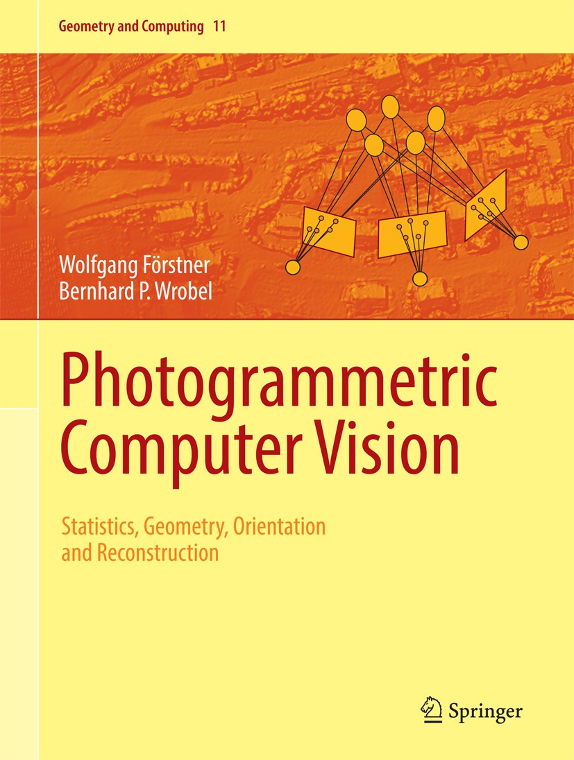 Titlebook: Photogrammetric Computer Vision; Statistics, Geometry Wolfgang Förstner,Bernhard P. Wrobel Textbook 2016 Springer International Publishing Titlebook: Photogrammetric Computer Vision; Statistics, Geometry Wolfgang Förstner,Bernhard P. Wrobel Textbook 2016 Springer International Publishing