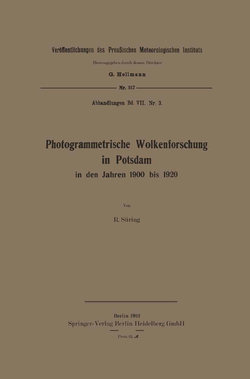 Titlebook: Photogrammetrische Wolkenforschung in Potsdam in den Jahren 1900 bis 1920; R. Süring Book 1922 Springer-Verlag Berlin Heidelberg 1922 Wolk Titlebook: Photogrammetrische Wolkenforschung in Potsdam in den Jahren 1900 bis 1920; R. Süring Book 1922 Springer-Verlag Berlin Heidelberg 1922 Wolk