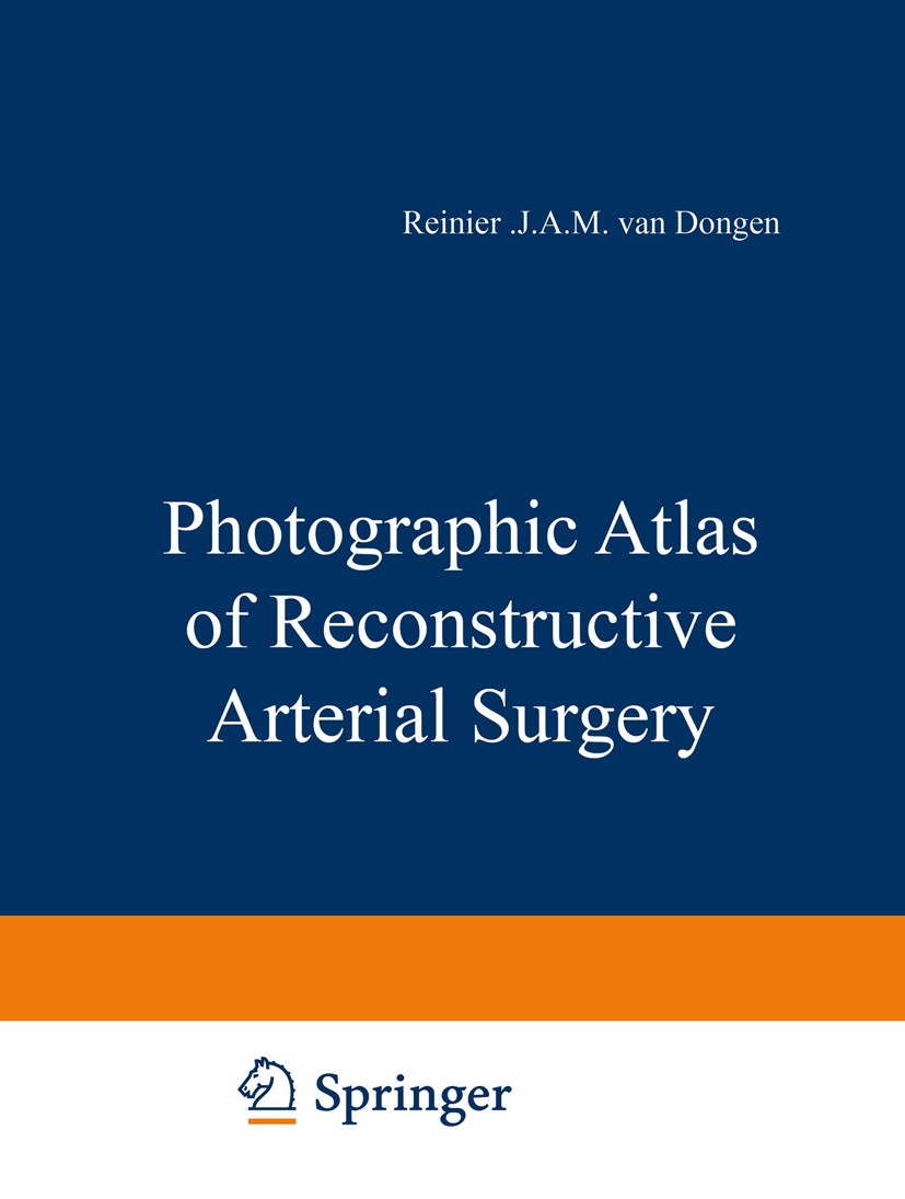 Titlebook: Photographic Atlas of Reconstructive Arterial Surgery; Reinier J. A. M. Dongen Book 1970 H. E. Stenfert Kroese N.V., Pieterskerkhof 38, P. Titlebook: Photographic Atlas of Reconstructive Arterial Surgery; Reinier J. A. M. Dongen Book 1970 H. E. Stenfert Kroese N.V., Pieterskerkhof 38, P.