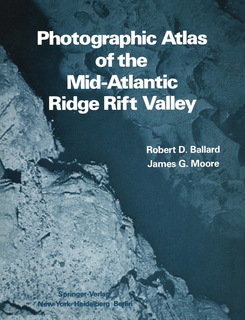 Titlebook: Photographic Atlas of the Mid-Atlantic Ridge Rift Valley; Robert D. Ballard,James G. Moore Book 1977 Springer-Verlag, New York, Inc. 1977 Titlebook: Photographic Atlas of the Mid-Atlantic Ridge Rift Valley; Robert D. Ballard,James G. Moore Book 1977 Springer-Verlag, New York, Inc. 1977