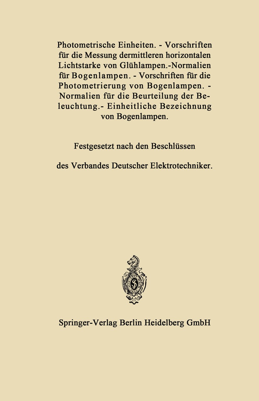 Titlebook: Photometrische Einheiten.—Vorschriften für die Messung dermittleren horizontalen Lichtstarke von Glü; Verbandes Deutscher Elektrotechniker Titlebook: Photometrische Einheiten.—Vorschriften für die Messung dermittleren horizontalen Lichtstarke von Glü; Verbandes Deutscher Elektrotechniker