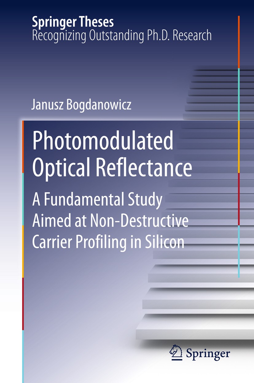 Titlebook: Photomodulated Optical Reflectance; A Fundamental Study Janusz Bogdanowicz Book 2012 Springer-Verlag Berlin Heidelberg 2012 Dopant and Car Titlebook: Photomodulated Optical Reflectance; A Fundamental Study Janusz Bogdanowicz Book 2012 Springer-Verlag Berlin Heidelberg 2012 Dopant and Car