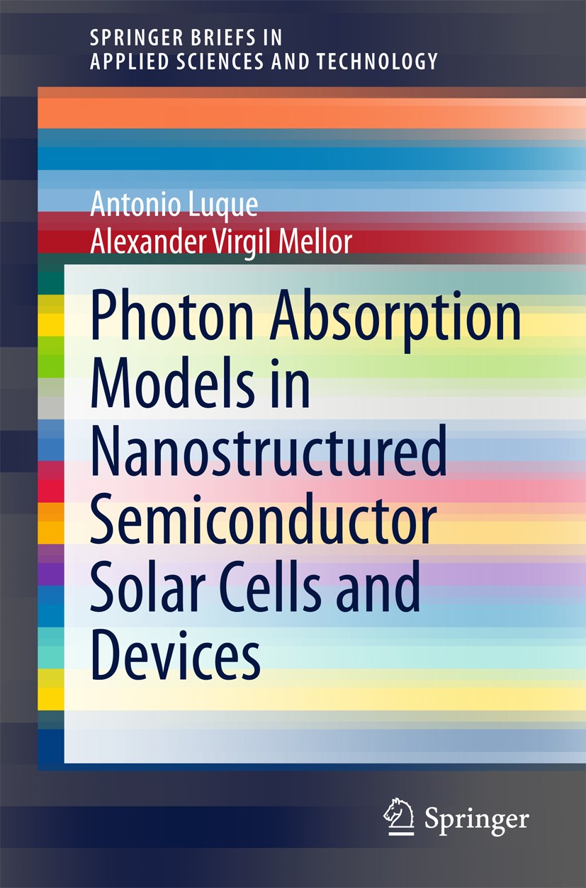 Titlebook: Photon Absorption Models in Nanostructured Semiconductor Solar Cells and Devices; Antonio Luque,Alexander Virgil Mellor Book 2015 The Edit Titlebook: Photon Absorption Models in Nanostructured Semiconductor Solar Cells and Devices; Antonio Luque,Alexander Virgil Mellor Book 2015 The Edit