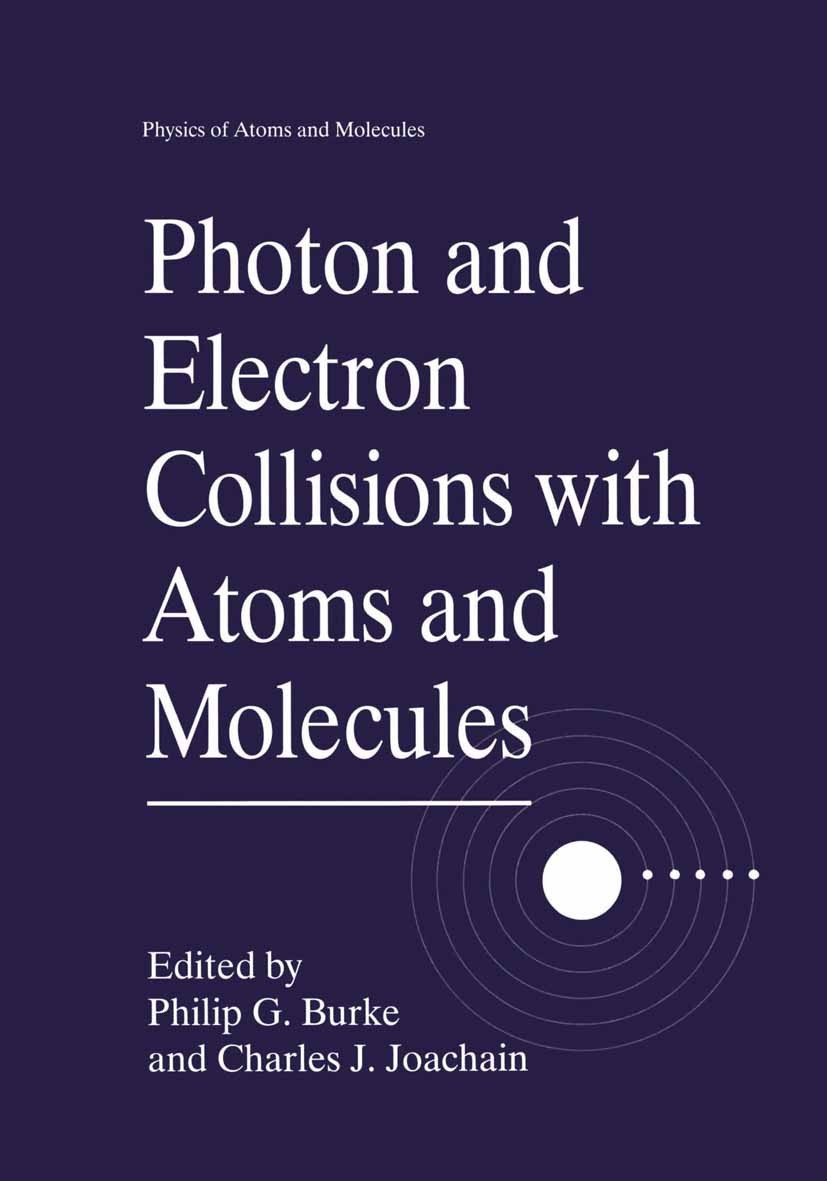 Titlebook: Photon and Electron Collisions with Atoms and Molecules; Philip G. Burke,Charles J. Joachain Book 1997 Springer Science+Business Media New Titlebook: Photon and Electron Collisions with Atoms and Molecules; Philip G. Burke,Charles J. Joachain Book 1997 Springer Science+Business Media New