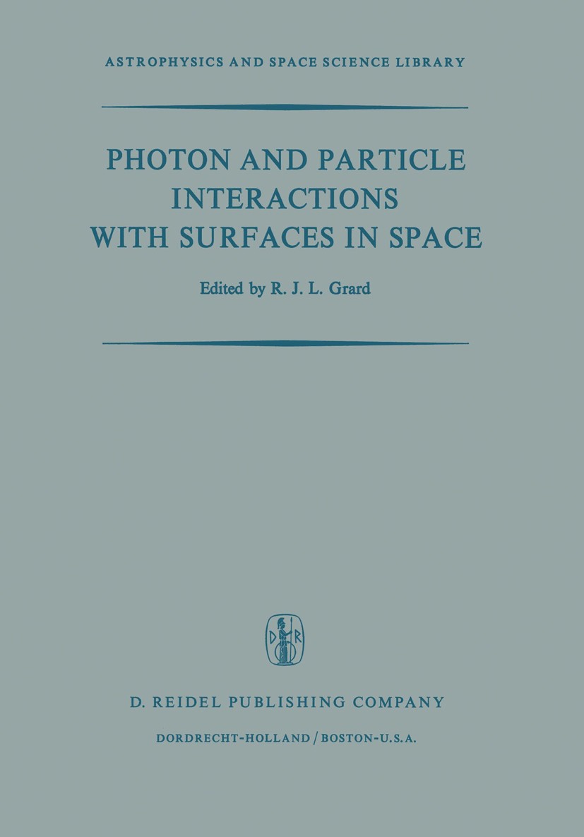 Titlebook: Photon and Particle Interactions with Surfaces in Space; Proceedings of the 6 R. J. L. Grard Conference proceedings 1973 D. Reidel Publishi Titlebook: Photon and Particle Interactions with Surfaces in Space; Proceedings of the 6 R. J. L. Grard Conference proceedings 1973 D. Reidel Publishi