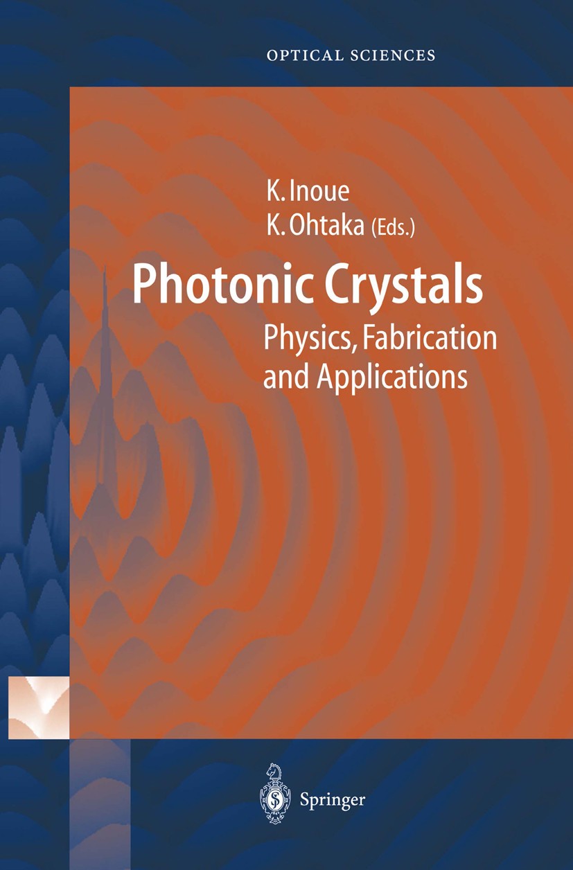 Titlebook: Photonic Crystals; Physics, Fabrication Kuon Inoue (Guest Professor),Kazuo Ohtaka (Profess Book 2004 Springer-Verlag Berlin Heidelberg 2004 Titlebook: Photonic Crystals; Physics, Fabrication Kuon Inoue (Guest Professor),Kazuo Ohtaka (Profess Book 2004 Springer-Verlag Berlin Heidelberg 2004