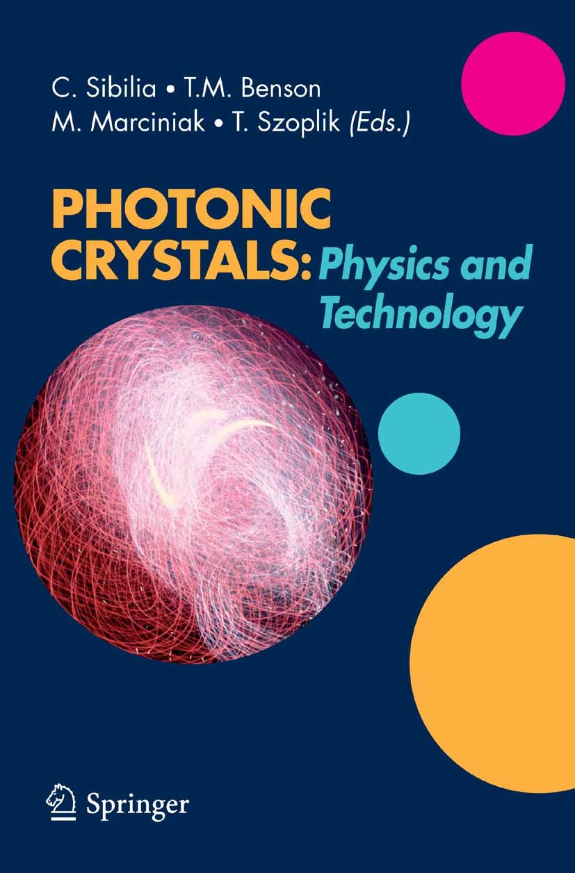 Titlebook: Photonic Crystals: Physics and Technology; Concita Sibilia,Trevor M. Benson,Tomasz Szoplik Book 2008 Springer-Verlag Milan 2008 E.M. model Titlebook: Photonic Crystals: Physics and Technology; Concita Sibilia,Trevor M. Benson,Tomasz Szoplik Book 2008 Springer-Verlag Milan 2008 E.M. model