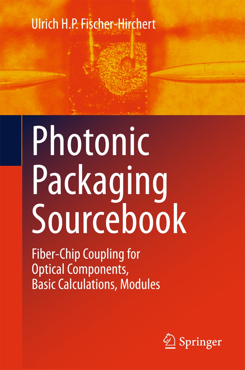 Titlebook: Photonic Packaging Sourcebook; Fiber-Chip Coupling Ulrich H. P. Fischer-Hirchert Book 2015 Springer-Verlag Berlin Heidelberg 2015 Adhesive Titlebook: Photonic Packaging Sourcebook; Fiber-Chip Coupling Ulrich H. P. Fischer-Hirchert Book 2015 Springer-Verlag Berlin Heidelberg 2015 Adhesive