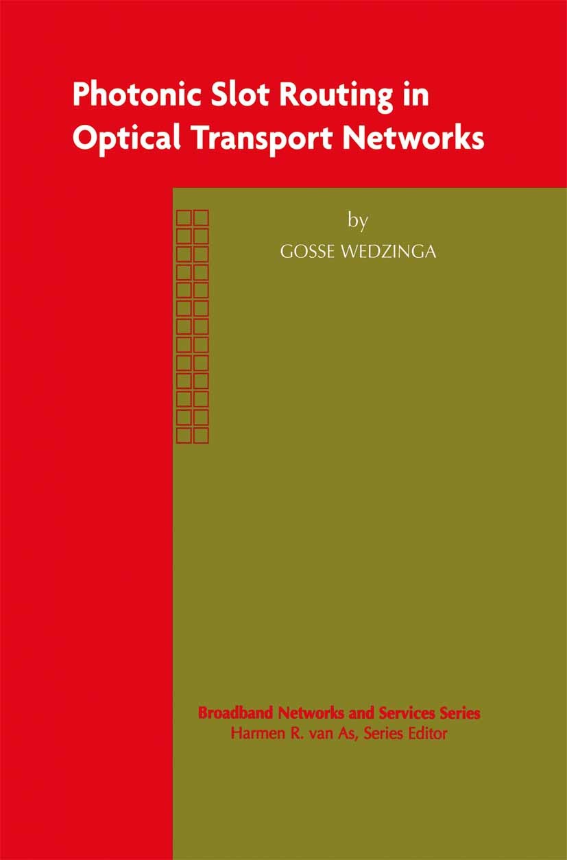 Titlebook: Photonic Slot Routing in Optical Transport Networks; Gosse Wedzinga Book 2003 Springer Science+Business Media New York 2003 Backbone.Routi Titlebook: Photonic Slot Routing in Optical Transport Networks; Gosse Wedzinga Book 2003 Springer Science+Business Media New York 2003 Backbone.Routi
