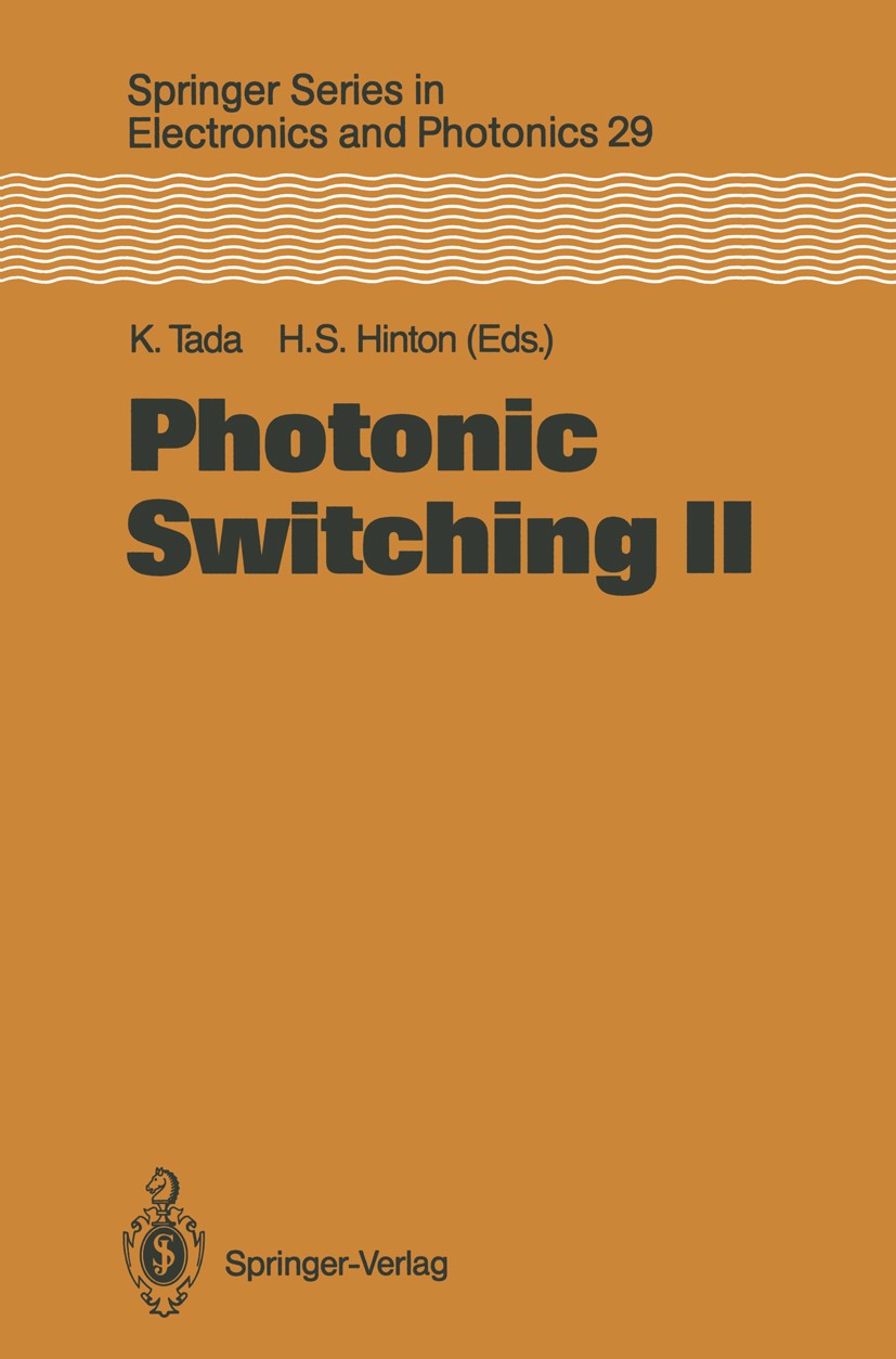 Titlebook: Photonic Switching II; Proceedings of the I Kunio Tada,H. Scott Hinton Conference proceedings 1990 Springer-Verlag Berlin Heidelberg 1990 M Titlebook: Photonic Switching II; Proceedings of the I Kunio Tada,H. Scott Hinton Conference proceedings 1990 Springer-Verlag Berlin Heidelberg 1990 M