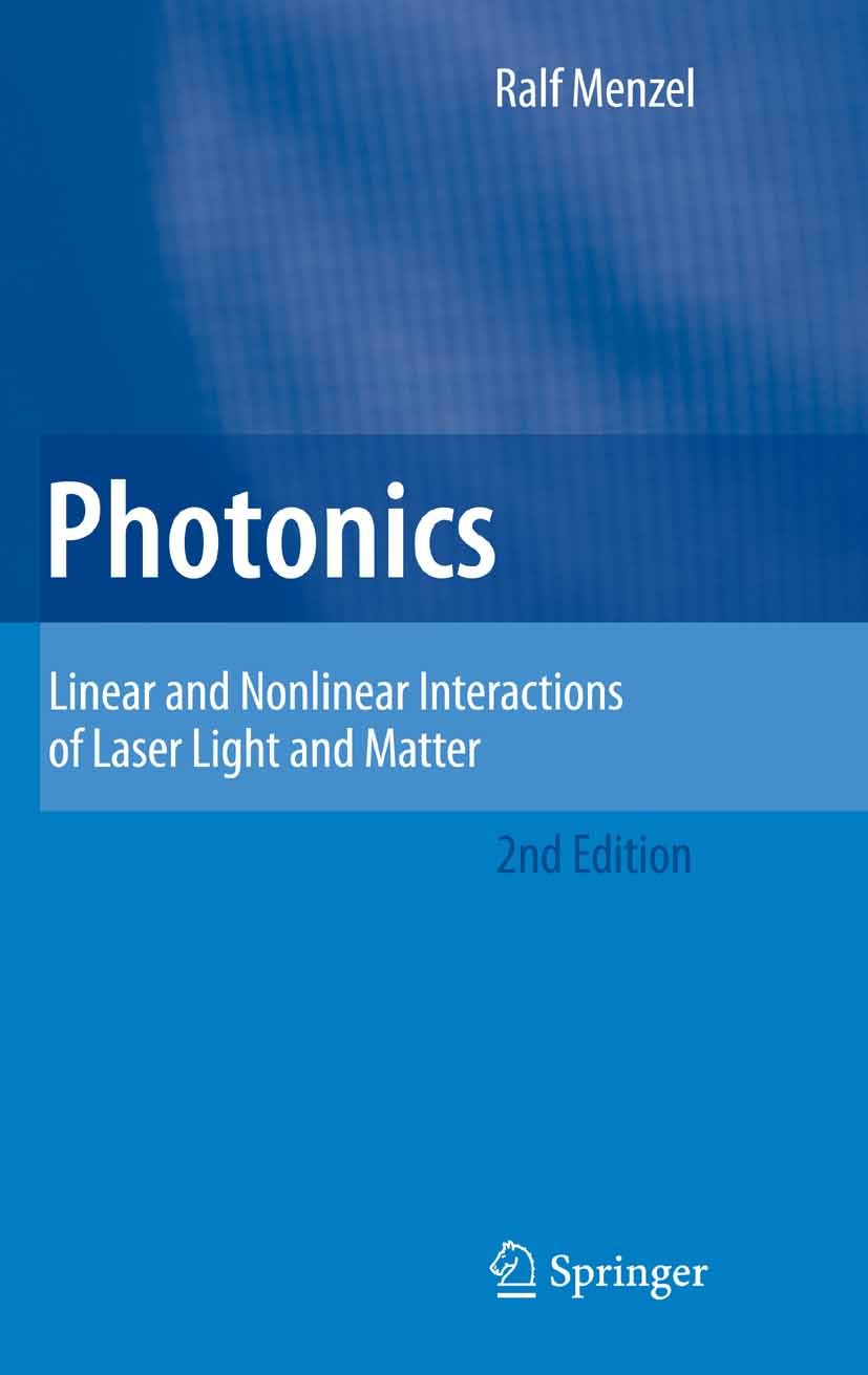 Titlebook: Photonics; Linear and Nonlinear Ralf Menzel Textbook 2007Latest edition Springer-Verlag Berlin Heidelberg 2007 Laser.Optics.basics.electric Titlebook: Photonics; Linear and Nonlinear Ralf Menzel Textbook 2007Latest edition Springer-Verlag Berlin Heidelberg 2007 Laser.Optics.basics.electric