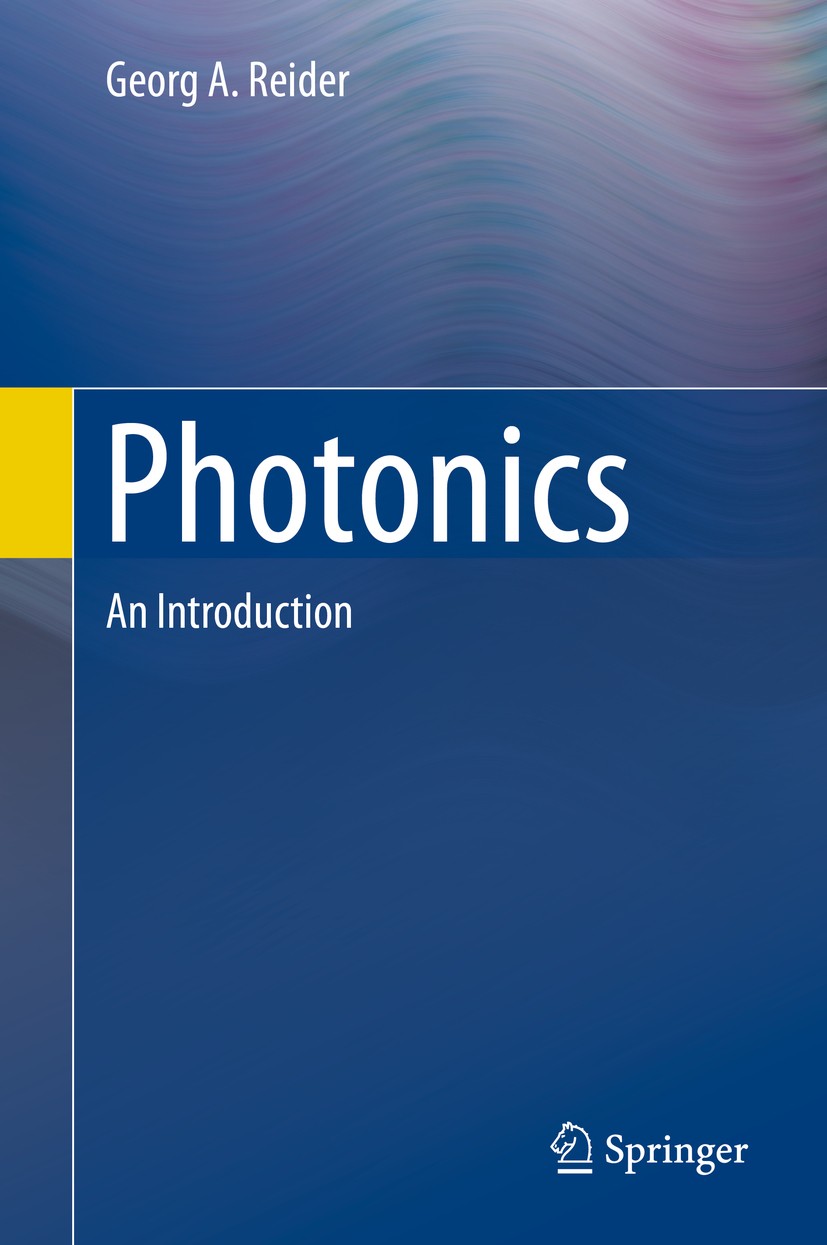 Titlebook: Photonics; An Introduction Georg A. Reider Textbook 2016 Springer International Publishing Switzerland 2016 Beam Optics.Laser Technology.No Titlebook: Photonics; An Introduction Georg A. Reider Textbook 2016 Springer International Publishing Switzerland 2016 Beam Optics.Laser Technology.No